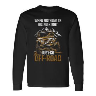 When Nothing Is Going Right Just Go Off Road 長袖Tシャツ - Kawaiitshirt