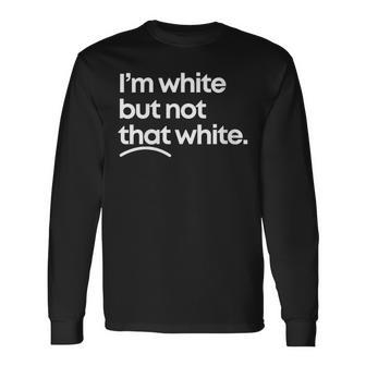 Women's I'm White But Not That White Meme Quote Long Sleeve T-Shirt - Thegiftio UK