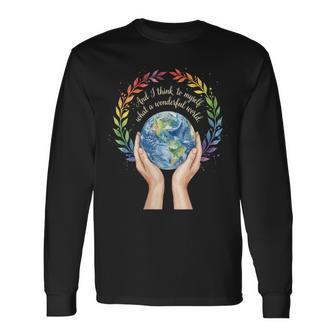 Women's And I Think To Myself What A Wonderful World Earth Day Long Sleeve T-Shirt | Seseable UK