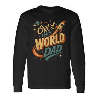 Out Of This World Dad Fathers Day Birthday Space Long Sleeve T-Shirt - Thegiftio UK