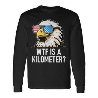 Wtf Is A Kilometer Eagle America Wtf Is A Kilometer Long Sleeve T-Shirt - Thegiftio UK