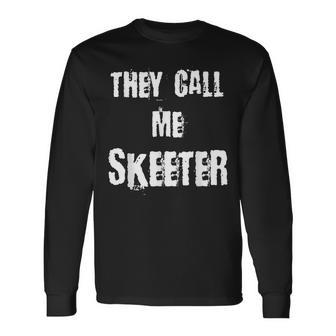 They Call Me Skeeter Long Sleeve T-Shirt - Thegiftio UK