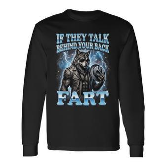 If They Talk Behind Your Back Fart Long Sleeve T-Shirt - Monsterry