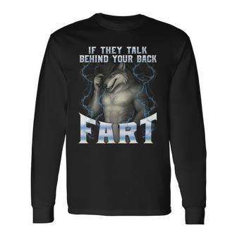 If They Talk Behind Your Back Fart Unhinged Alpha Wolf Long Sleeve T-Shirt - Monsterry