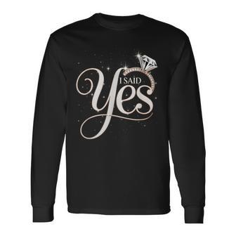 I Said Yes Engagement Diam0nd Ring Couple Sayings Long Sleeve T-Shirt - Monsterry