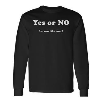 Yes Or No Do You Like Me 面白い服tシャツ 長袖Tシャツ - Kawaiitshirt