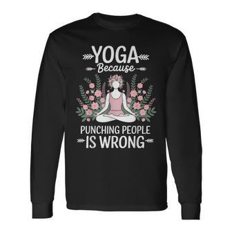 Yoga Because Punching People Is Wrong Long Sleeve T-Shirt - Thegiftio UK