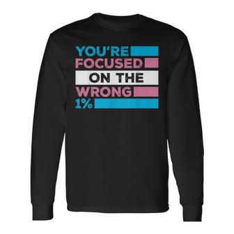 You're Focused On The Wrong 1 Transgender Rights Long Sleeve T-Shirt - Thegiftio UK