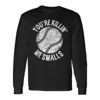 You're Killin' Me Smalls Baseball Player Long Sleeve T-Shirt - Thegiftio UK