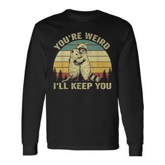 You're Weird I'll Keep You Raccoon Opossum Couple Long Sleeve T-Shirt - Thegiftio UK