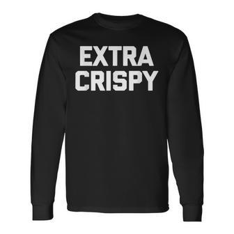 エキストラクリスピーtシャツ面白い言葉で皮肉なノベルティユーモア 長袖Tシャツ - Kawaiitshirt
