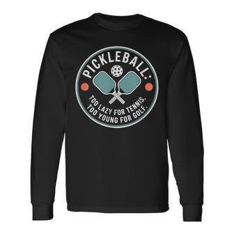 ピクルボール ピックルボール Too Lazy For Tennis Too Young For Golf 長袖Tシャツ - Kawaiitshirt