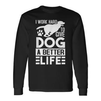 犬により良い生活を送るために一生懸命働いています-面白い犬好き 長袖Tシャツ - Kawaiitshirt