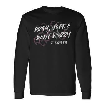祈って、希望して、心配しないで、ピオ神父 長袖Tシャツ - Kawaiitshirt