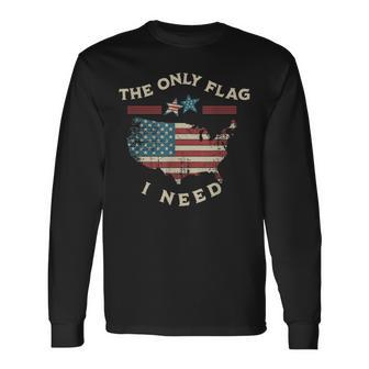 私に必要な唯一の旗 アメリカの愛国的な独立記念日 アメリカの国旗 長袖Tシャツ - Kawaiitshirt