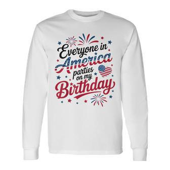 4Th Of July 2025 Everyone In America Parties On My Birthday Long Sleeve T-Shirt - Thegiftio UK