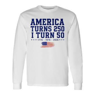 America Turns 250 I Turn 50 1776-2026 Long Sleeve T-Shirt - Thegiftio UK