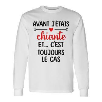 Avant J'étais Chiante Et C'est Toujours Le Cas Cadeau Drôle T-shirt à manches longues - Cadeauxyz