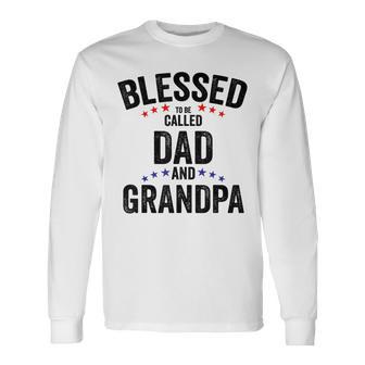 Blessed To Be Called Dad And Grandpa Fathers Day Long Sleeve T-Shirt - Monsterry UK