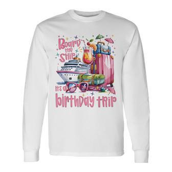 Board The Ship It's A Birthday Trip Cruise Birthday Vacation Long Sleeve T-Shirt - Thegiftio UK