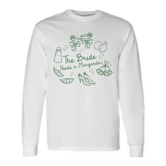 The Bride Needs A Margarita Bachelorette Party Matching Long Sleeve T-Shirt - Thegiftio
