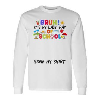 Bruh It's My Last Day Of School Sign My Autograph Grad Long Sleeve T-Shirt - Thegiftio UK