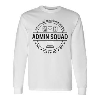 Cool Admin Squad Organizing Chaos Since Forever Office Humor Long Sleeve T-Shirt | Seseable CA