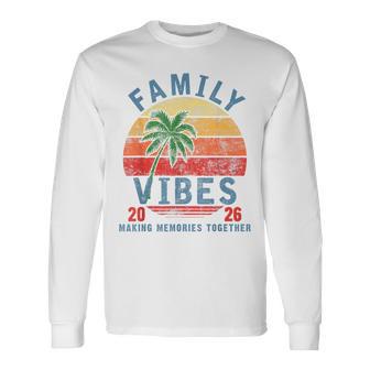 Family 2026 Vibes Family Reunion Vacation Making Memories Long Sleeve T-Shirt - Monsterry