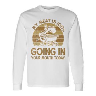 My Meat Is 100 Going In Your Mouth Today Bbq Chef Dad Long Sleeve T-Shirt - Thegiftio UK