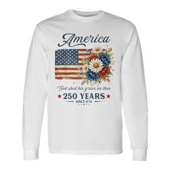 God Shed His Grace On Thee Usa 250Th Anniversary 4Th Of July Long Sleeve T-Shirt - Thegiftio UK