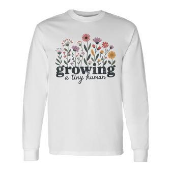 Growing A Tiny Human Long Sleeve T-Shirt | Mazezy