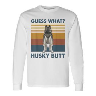 Guess What Husky Butt Dog Lover Vintage Quote Long Sleeve T-Shirt - Monsterry