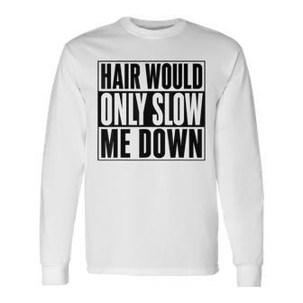Hair Would Only Slow Me Down Bald Running Humor Long Sleeve T-Shirt - Thegiftio UK