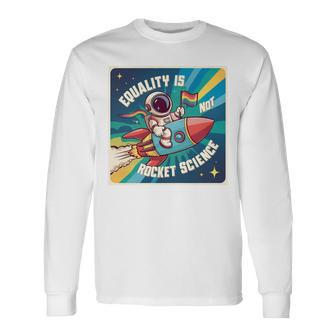 Igualdad Astronauta Igualdad No Es Rocket Ciencia Orgullo Gay Camiseta de manga larga - Regaloses