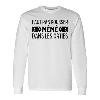 Il Ne Faut Pas Pousser Mémé Dans Les Orties Phrase Culte T-shirt à manches longues - Cadeauxyz