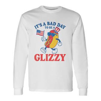 It's A Bad Day To Be A Glizzy American Proud Hotdogs Long Sleeve T-Shirt - Thegiftio UK