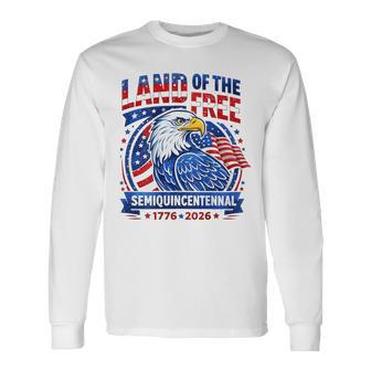 Land Of The Free Semi Quincentennial 1776 2026 250Th Long Sleeve T-Shirt - Thegiftio UK