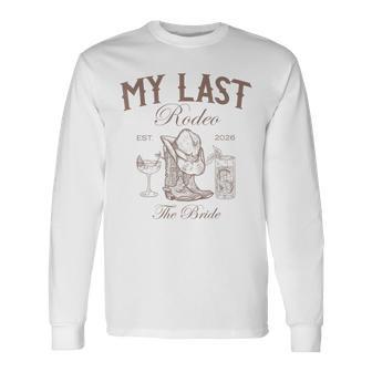My Last Rodeo Western Bachelorette Party Bride 2026 Long Sleeve T-Shirt - Thegiftio