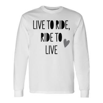 Live To Ride Ride To Live To Live Cute Equestrian Lover Cita Camiseta de manga larga - Regaloses