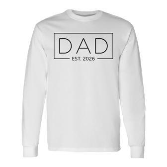 New Dad 2026 Daddy 2026 Father 2026 Dad Est 2026 Long Sleeve T-Shirt - Thegiftio UK
