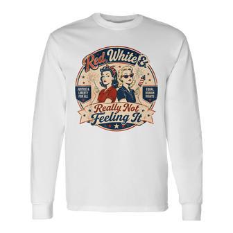 Red White & Really Not Feeling It Anti-4Th Of July Long Sleeve T-Shirt - Thegiftio UK
