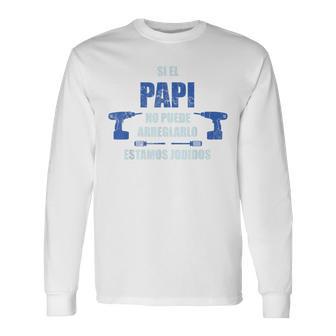 Si El Papi No Puede Arreglarlo Estamos Jodidos Camiseta de manga larga - Regaloses