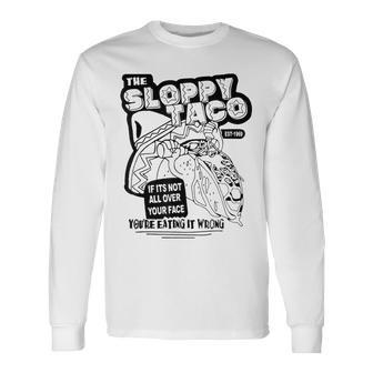 The Sloppy Taco If It's Not All Over Your Face You're Long Sleeve T-Shirt - Thegiftio