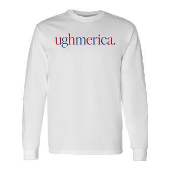 Ughmerica Liberal 4Th Of July 250Th Independence Day Long Sleeve T-Shirt - Thegiftio UK