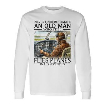 Never Underestimate An Old Man Who Still Flies Planes 70S Long Sleeve T-Shirt | Seseable UK