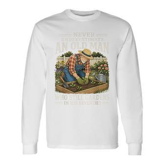 Never Underestimate An Old Man Who Still Gardens In His 70'S Long Sleeve T-Shirt - Thegiftio UK