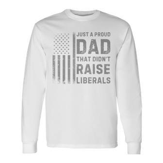 Vintage Usa Flag Just A Proud Dad That Didn't Raise Liberals Long Sleeve T-Shirt - Thegiftio UK