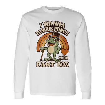I Wanna Tongue Punch Your Fart Box Inappropriate Adult Humor Long Sleeve T-Shirt - Thegiftio UK