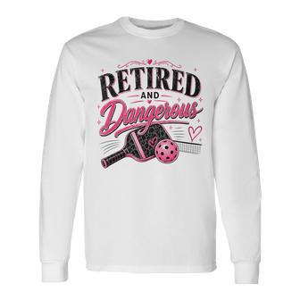 Women's Retired And Dangerous Pickleball Long Sleeve T-Shirt - Thegiftio UK