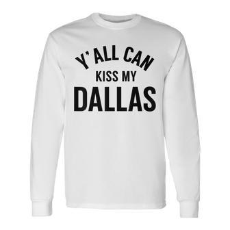 Y'all Can Kiss My Dallas Long Sleeve T-Shirt - Thegiftio UK